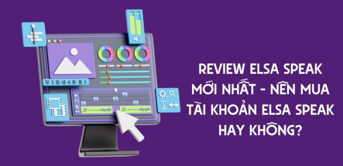 Review Elsa Speak Mới Nhất – Nên Mua Tài Khoản Elsa Speak Hay Không?