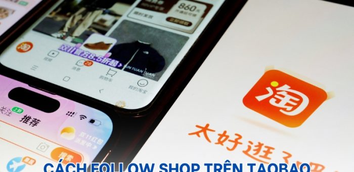 Hướng Dẫn Cách Follow Shop Trên Taobao Dễ Hiểu Cho Người Mới