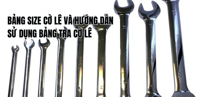 Bảng Size Cờ Lê Và Hướng Dẫn Sử Dụng Bảng Tra Cờ Lê